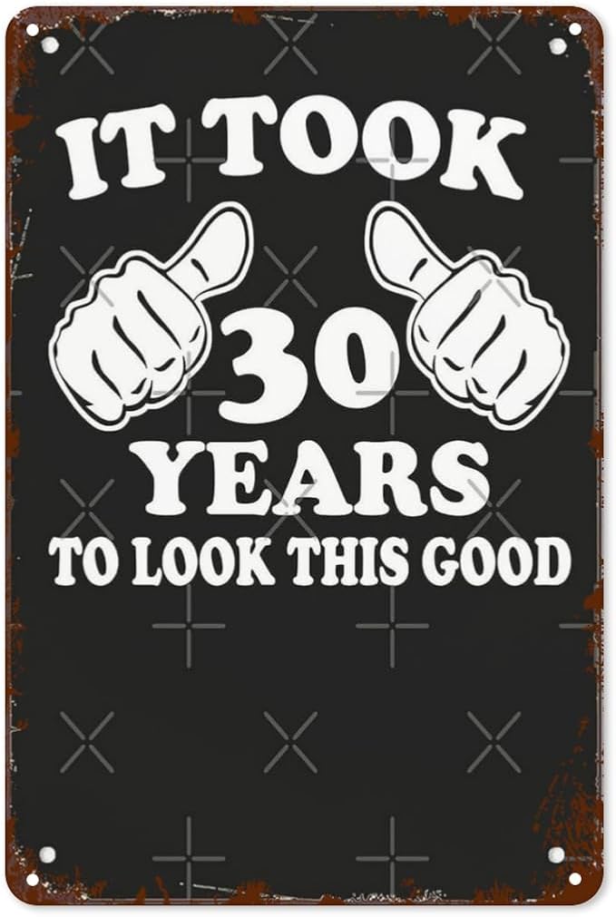Vintage Tin Metal Funny Wall Decor Signs It took 30 years to look this good for Home,Garden,Patio,Office,Kitchen,8x12 Inches Retro Room Decorations