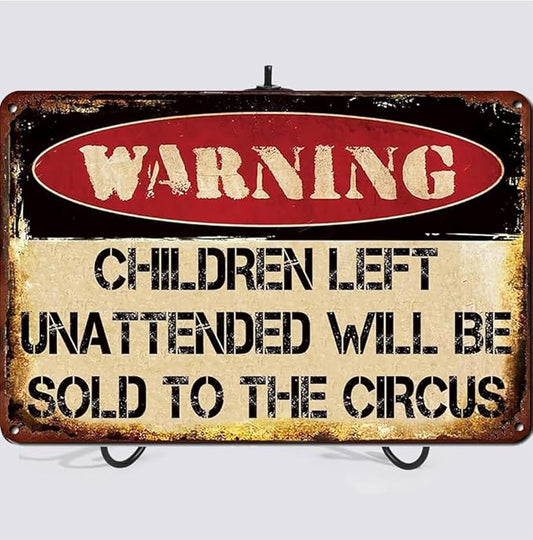 Vintage Metal Tin Signs Children Left Unattended Will be Sold to the Circus Funny Warning Sign Wall Art Decor Plaque for Home Yard Garage Cool Room Farm Garden Shop Bar 12x8 Inches