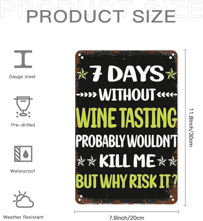 Retro Metal Tin Sign 7 Days Without Wine Tasghouse Funny Wall Decor for Home,Garden,Patio,Yard,Office,Vintage 8x12 Inches Room Decorations