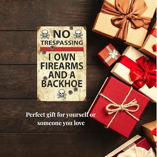 Funny No Trespassing Sign, Metal Warning Tin Signs, I Own Firearms and a Backhoe, Yard Sign Garage Farm Garden Wall Decor Sign Plaque Outdoor for Home Fence 8 X 12 Inches