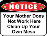 Lilyanaen New Metal Sign Aluminum Sign Notice Your Mother Does Not Work Here Clean Up Your Own Mess Sign for Outdoor & Indoor 12" x 8"