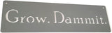 Grow. Dammit. Metal Garden Stake 20 to 28 Inches Tall or Wall Sign (Grow. Dammit. Wall Art 18" Wide, Gray)