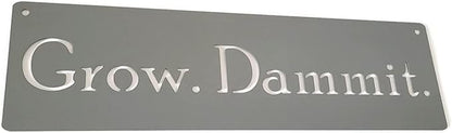 Grow. Dammit. Metal Garden Stake 20 to 28 Inches Tall or Wall Sign (Grow. Dammit. Wall Art 18" Wide, Gray)