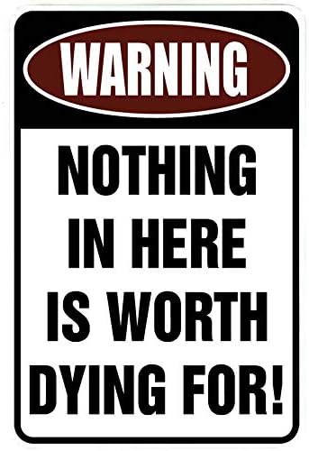 Custom Kraze Warning Nothing in Here is Worth Dying For – Funny Metal Sign for your garage, man cave, yard or wall.