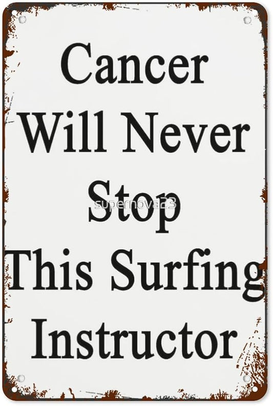 Vintage Tin Metal Sign Cancer Will Never Stop This Surfing Instructor 8x12 Inch Retro Wall Decor for Home,Patio,Yard,Office,Funny Quotes and Motivational Sayings