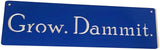 Grow. Dammit. Metal Garden Stake 20 to 28 Inches Tall or Wall Sign (Grow. Dammit. Wall Art 18" Wide, Blue)