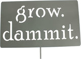 Grow. Dammit. Metal Garden Stake 20 to 28 Inches Tall (Medium 23", Gray)