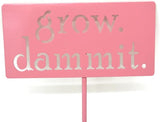 Grow. Dammit. Metal Garden Stake 20 to 28 Inches Tall (Small 20", Pink)