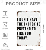 patio wall decor I DON T HAVE THE ENERGY TO PRETEND TO LIKE YOU TODAY retro signs metal vintage Bars Indoor & Outdoor Wall Decor Cute,Funny,Inspiring Plaques for Home,Office,Yard,Bathroom 8X12inch
