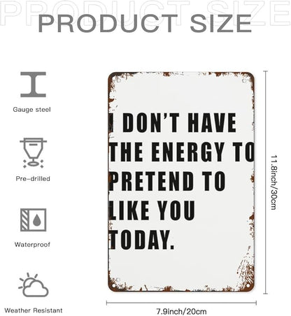 patio wall decor I DON T HAVE THE ENERGY TO PRETEND TO LIKE YOU TODAY retro signs metal vintage Bars Indoor & Outdoor Wall Decor Cute,Funny,Inspiring Plaques for Home,Office,Yard,Bathroom 8X12inch