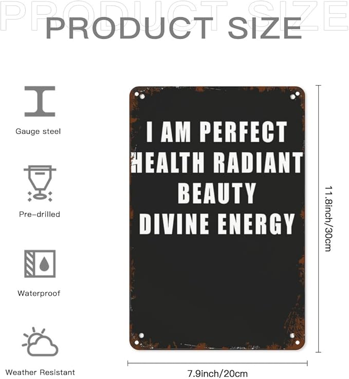 Vintage Tin Metal Sign I AM PERFECT HEALTH RADIANT BEAUTY DIVINE ENERGYn 8x12 Inch Retro Wall Decor for Home,Patio,Yard,Office,Funny Quotes and Motivational Sayings