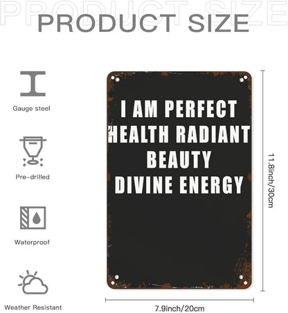 Vintage Tin Metal Sign I AM PERFECT HEALTH RADIANT BEAUTY DIVINE ENERGYn 8x12 Inch Retro Wall Decor for Home,Patio,Yard,Office,Funny Quotes and Motivational Sayings