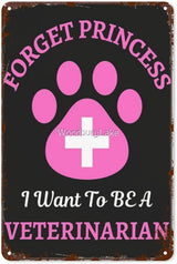 Vintage Tin Metal Sign Forget Princess I Want to Be Veterinarianhouse 8x12 Inch Retro Wall Decor for Home,Patio,Yard,Office,Funny Quotes and Motivational Sayings