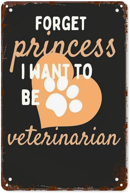 Retro Tin Signs Forget Princess I Want to Be a Veterinarian 8x12 Inches Metal Wall Decor for Garden,Kitchen,Living Room,Patio,Office,Bathroom,and More! Vintage Funny Sign