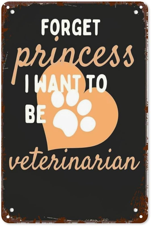 Retro Tin Signs Forget Princess I Want to Be a Veterinarian 8x12 Inches Metal Wall Decor for Garden,Kitchen,Living Room,Patio,Office,Bathroom,and More! Vintage Funny Sign