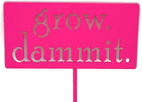 Grow. Dammit. Metal Garden Stake 20 to 28 Inches Tall (Small 20", Neon Pink)