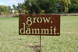 Grow. Dammit. Metal Garden Stake 20 to 28 Inches Tall (Medium 23", Naturally Rusted)