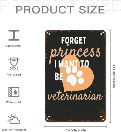 Retro Tin Signs Forget Princess I Want to Be a Veterinarian 8x12 Inches Metal Wall Decor for Garden,Kitchen,Living Room,Patio,Office,Bathroom,and More! Vintage Funny Sign