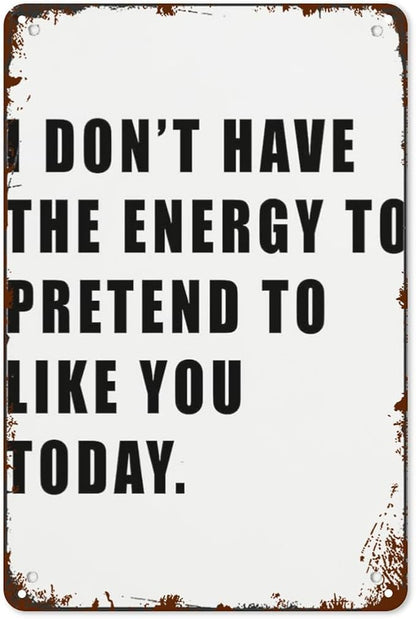 patio wall decor I DON T HAVE THE ENERGY TO PRETEND TO LIKE YOU TODAY retro signs metal vintage Bars Indoor & Outdoor Wall Decor Cute,Funny,Inspiring Plaques for Home,Office,Yard,Bathroom 8X12inch