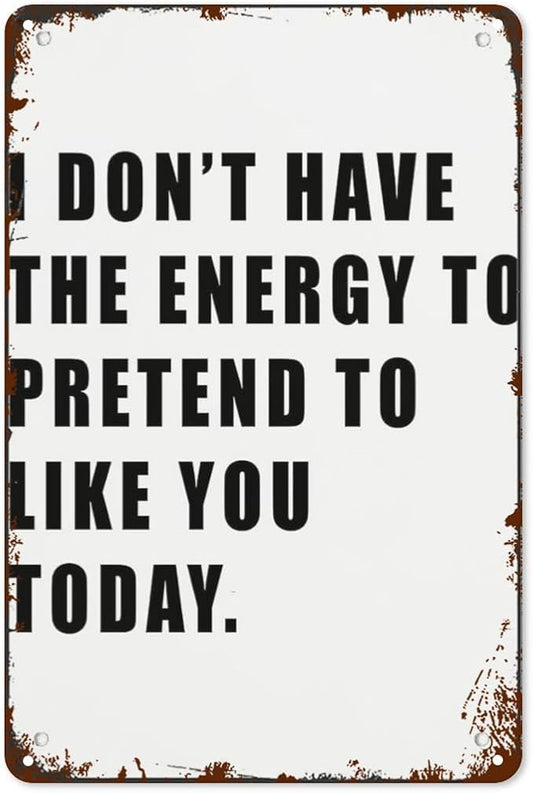 patio wall decor I DON T HAVE THE ENERGY TO PRETEND TO LIKE YOU TODAY retro signs metal vintage Bars Indoor & Outdoor Wall Decor Cute,Funny,Inspiring Plaques for Home,Office,Yard,Bathroom 8X12inch