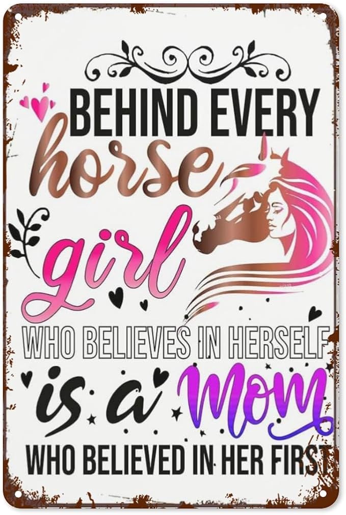 Patio Wall Decor Behind Every Horse Girl Who Believes In Herself Is A Mom Who Believed In Her First Horse Girl Music Vintage Signs Metal Poster Wall Decor Inspirational Life Quotes 8X12inch