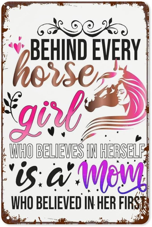 Patio Wall Decor Behind Every Horse Girl Who Believes In Herself Is A Mom Who Believed In Her First Horse Girl Music Vintage Signs Metal Poster Wall Decor Inspirational Life Quotes 8X12inch