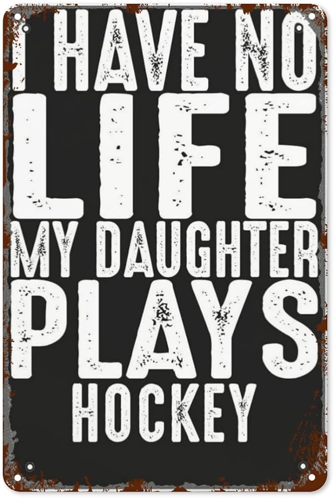 patio wall decor Hockey Parent Quote I Have No Life My Daughter Plays Hockey Cool Hockey Parent vintage signs metal Room Decorative Wall Art with Funny and Inspirational Life Quotes 8X12inch