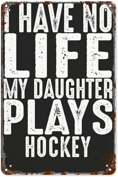 patio wall decor Hockey Parent Quote I Have No Life My Daughter Plays Hockey Cool Hockey Parent vintage signs metal Room Decorative Wall Art with Funny and Inspirational Life Quotes 8X12inch