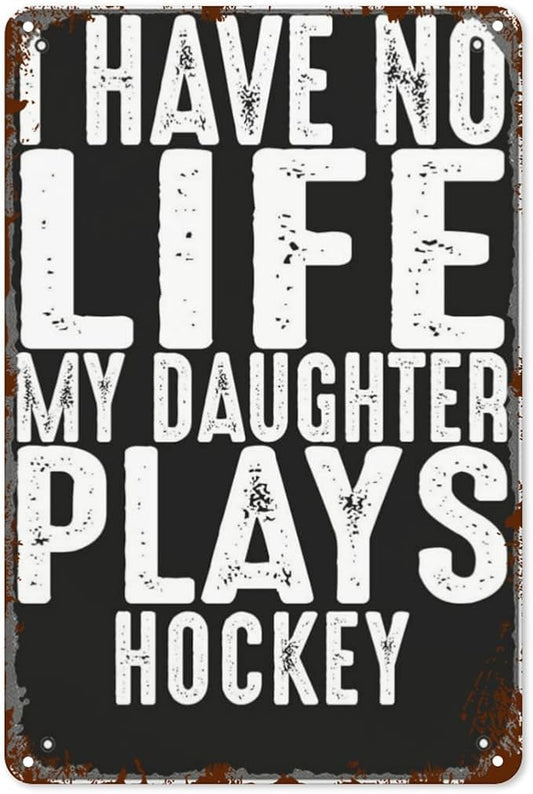 patio wall decor Hockey Parent Quote I Have No Life My Daughter Plays Hockey Cool Hockey Parent vintage signs metal Room Decorative Wall Art with Funny and Inspirational Life Quotes 8X12inch