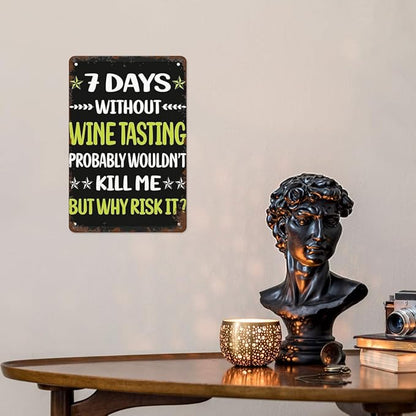 Retro Metal Tin Sign 7 Days Without Wine Tasghouse Funny Wall Decor for Home,Garden,Patio,Yard,Office,Vintage 8x12 Inches Room Decorations