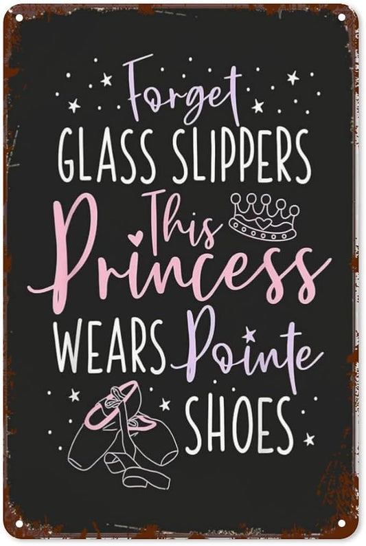 Vintage Metal Tin Sign Forget Glass Slippers This Princess Wears Pointe Shoes for Home,Patio,Yard,Kitchen & More 8x12 Inches Retro Funny Quote Wall Decor for Indoor & Outdoor Use