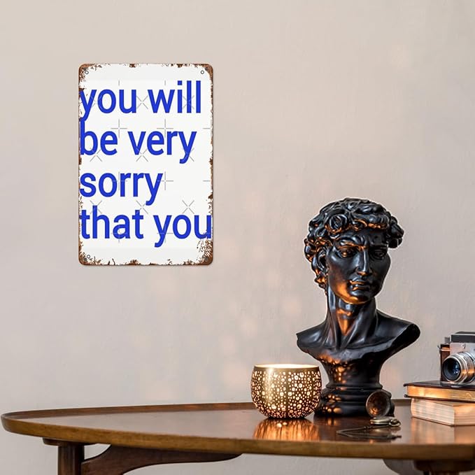 Patio Wall Decor You Will Be Very Sorry That You Vintage Signs Metal Indoor Wall Decor For Bathroom,Kitchen,Yard,Garage,Office,Home Funny & Inspirational Life Quotes Plaque 8X12inch