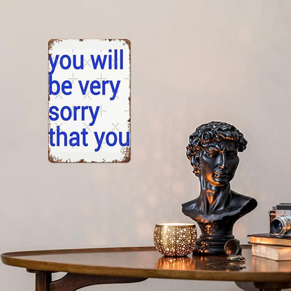 Patio Wall Decor You Will Be Very Sorry That You Vintage Signs Metal Indoor Wall Decor For Bathroom,Kitchen,Yard,Garage,Office,Home Funny & Inspirational Life Quotes Plaque 8X12inch