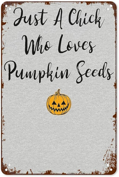 Retro Metal Tin Sign Just A Chick Who Loves Pumpkin Seedss Funny Wall Decor for Home,Garden,Patio,Yard,Office,Vintage 8x12 Inches Room Decorations