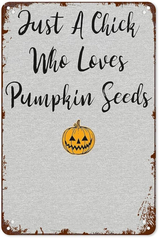 Retro Metal Tin Sign Just A Chick Who Loves Pumpkin Seedss Funny Wall Decor for Home,Garden,Patio,Yard,Office,Vintage 8x12 Inches Room Decorations