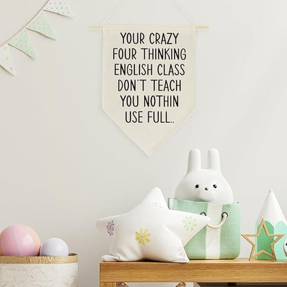 Funny Classroom Wall Decor for Middle School High School English Classroom Kids Playroom Your Crazy Four Thinking Signs Gifts for Teacher Teens Boys Girls Canvas Wall Hanging Flag Banner Decorations Poster1613