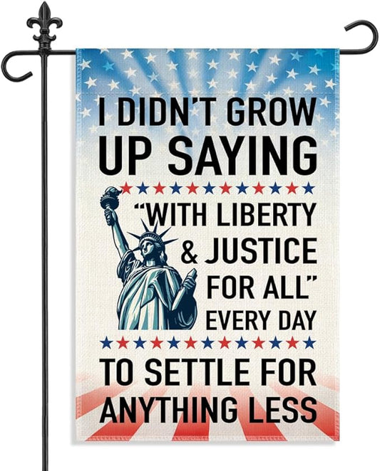 I Didn’t Grow Up Saying With Liberty and Justice for All Garden Flag, 12 x 18 Inch Double Sided Statue of Liberty Outdoor Banner for Patio Yard Decor, Housewarming Gifts for New Homeowner