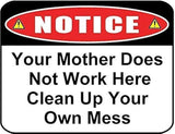 Lilyanaen New Metal Sign Aluminum Sign Notice Your Mother Does Not Work Here Clean Up Your Own Mess Sign for Outdoor & Indoor 12" x 8"