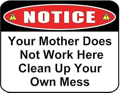 Lilyanaen New Metal Sign Aluminum Sign Notice Your Mother Does Not Work Here Clean Up Your Own Mess Sign for Outdoor & Indoor 12" x 8"