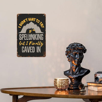Vintage Tin Signs Caving Speleology I Didn t Want to Try Spelunking But I Finallyd In Retro Metal Wall Decor for Home,Garden & Patio Inspirational Quotes & Funny Life Posters 8x12IN