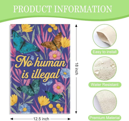 No Human Is Illegal Garden Flag, 12 x 18 Inch Double Sided Inclusive Outdoor Lawn Porch Decor, Butterfly Floral Yard Flag for Activist Human Rights Supporter Immigrant Social Justice Advocate