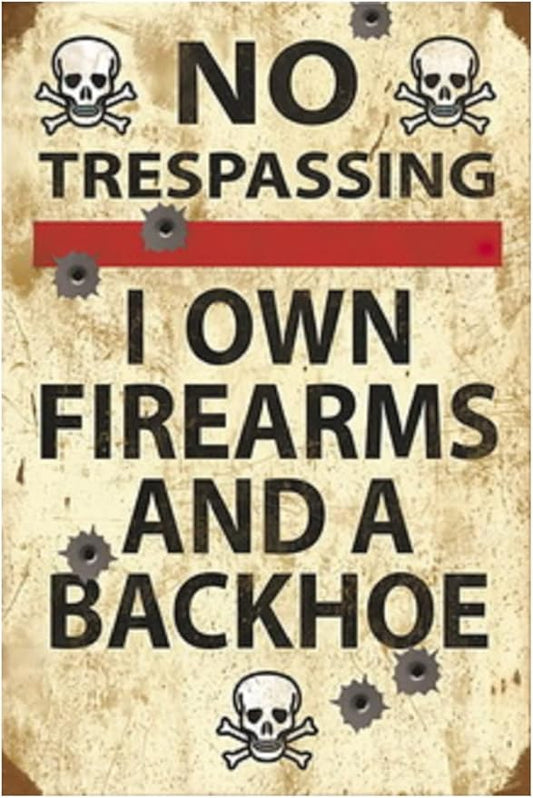 Funny No Trespassing Sign, Metal Warning Tin Signs, I Own Firearms and a Backhoe, Yard Sign Garage Farm Garden Wall Decor Sign Plaque Outdoor for Home Fence 8 X 12 Inches