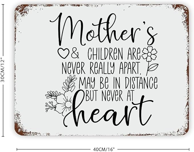 Retro Metal Signs 12x16 Mother's And Children Are Never Really Apart, May Be in Distance But Never at Heart Vintage Aluminum Tin Sign for Indoor Outdoor Garden Patio Yard Cafe Home Decor Wall Art
