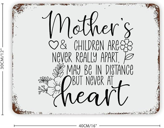 Retro Metal Signs 12x16 Mother's And Children Are Never Really Apart, May Be in Distance But Never at Heart Vintage Aluminum Tin Sign for Indoor Outdoor Garden Patio Yard Cafe Home Decor Wall Art