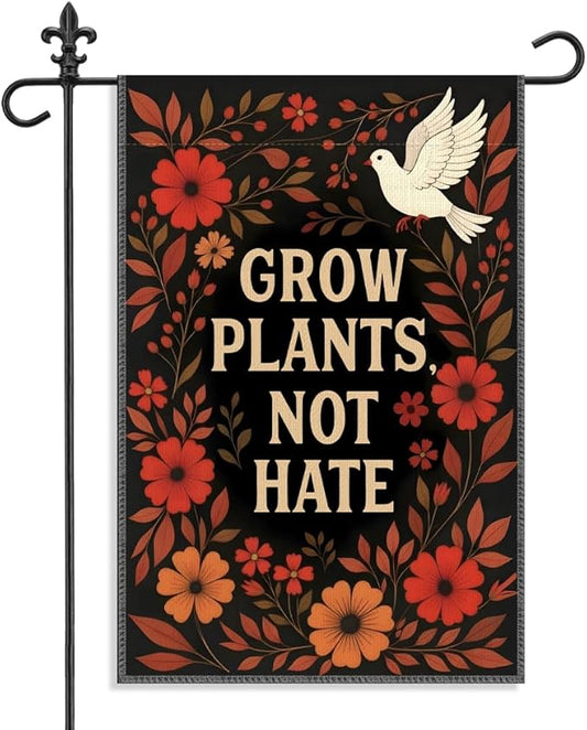 Grow Plants Not Hate Garden Flag, 12 x 18 Inch Double Sided Peace Dove Flora Anti Hate Patio Yard Decor, Liberal Equality Inclusion Peaces Kindness Outdoor Banner for Gardener Peace Plant Lover