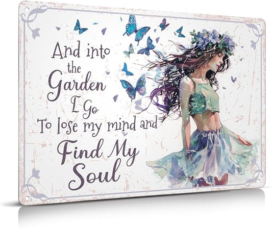 Funny Garden Decor Gardening Gifts for Women And Into The Garden I Go To Lose My Mind And Find My Soul Metal Sign 12"x8"