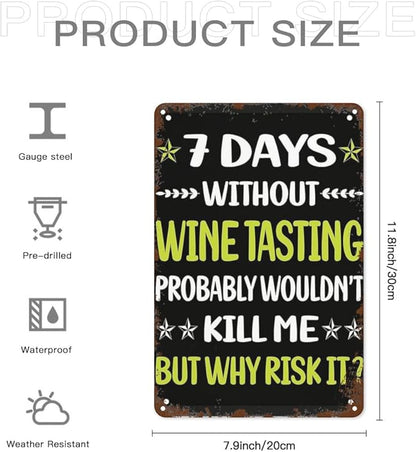 Retro Metal Tin Sign 7 Days Without Wine Tasghouse Funny Wall Decor for Home,Garden,Patio,Yard,Office,Vintage 8x12 Inches Room Decorations