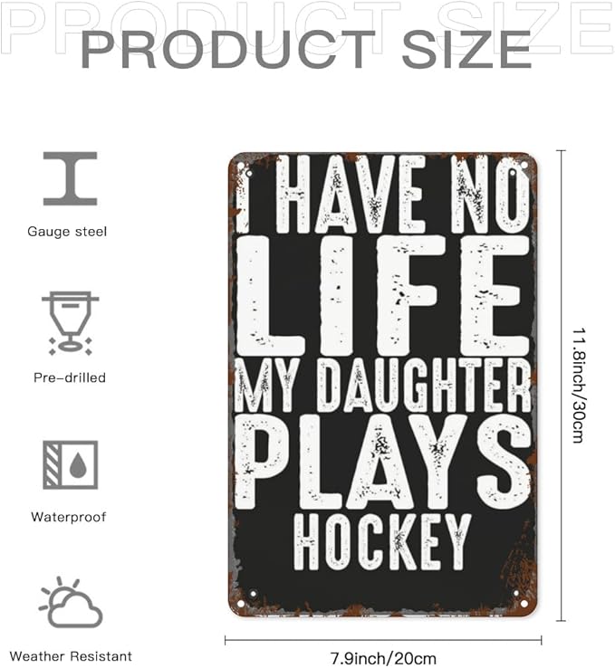 patio wall decor Hockey Parent Quote I Have No Life My Daughter Plays Hockey Cool Hockey Parent vintage signs metal Room Decorative Wall Art with Funny and Inspirational Life Quotes 8X12inch