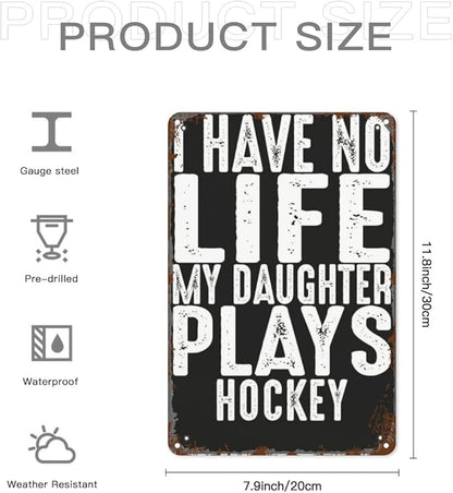patio wall decor Hockey Parent Quote I Have No Life My Daughter Plays Hockey Cool Hockey Parent vintage signs metal Room Decorative Wall Art with Funny and Inspirational Life Quotes 8X12inch
