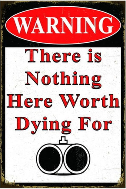 Funny No Trespassing Sign, Metal Warning Tin Signs, Nothing Here Worth Dying for, Yard Sign Garage Farm Garden Wall Decor Sign Plaque Outdoor for Home Fence 8 X 12 Inches